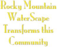Rocky Mountain WaterScape Transforms this Community
